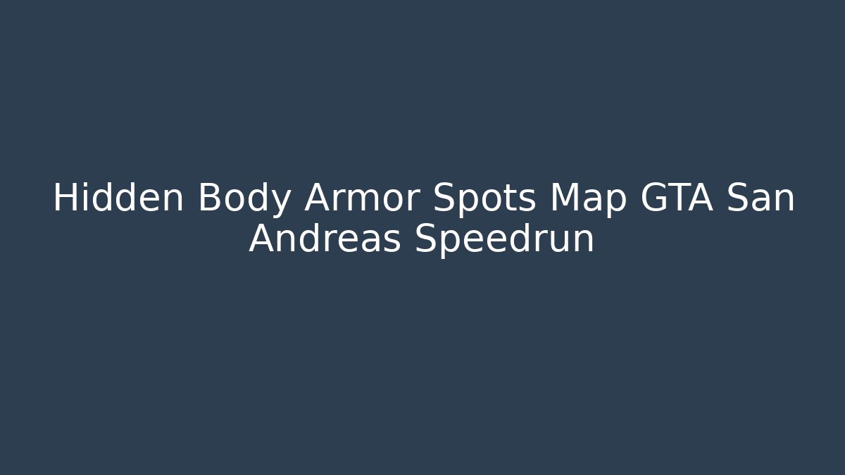 Hidden Body Armor Spots Map GTA San Andreas Speedrun - Critter Realm