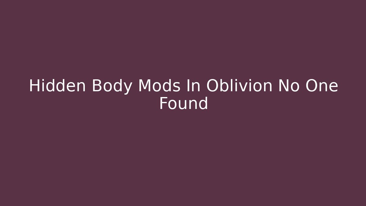 Hidden Body Mods In Oblivion No One Found
