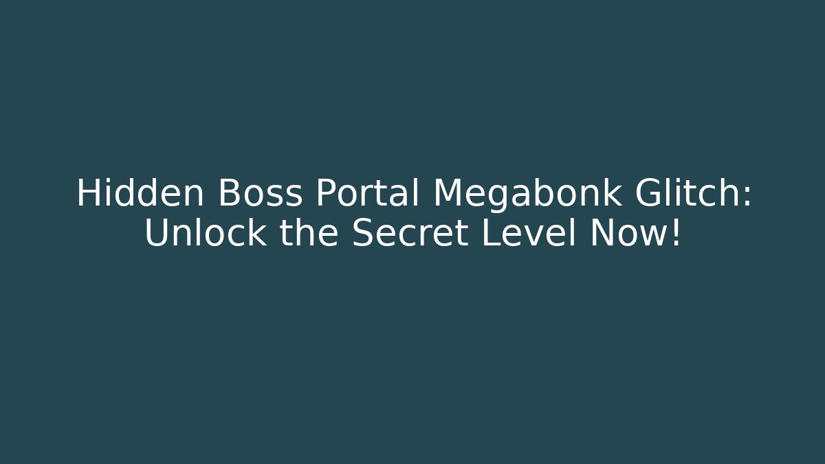 Hidden Boss Portal Megabonk Glitch: Unlock the Secret Level Now!