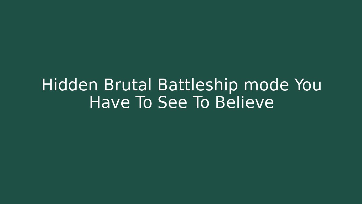 Hidden Brutal Battleship mode You Have To See To Believe
