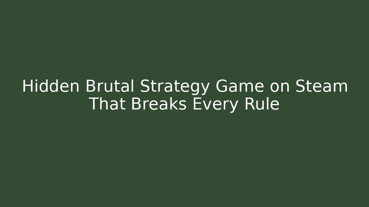 Hidden Brutal Strategy Game on Steam That Breaks Every Rule