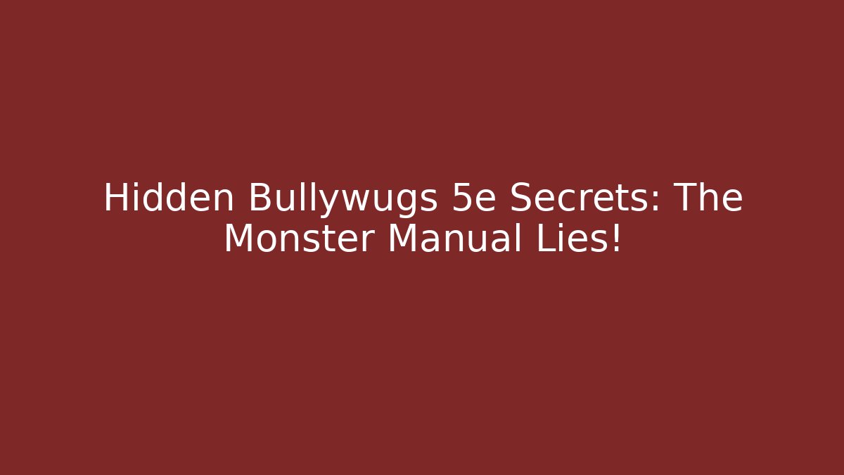 Hidden Bullywugs 5e Secrets: The Monster Manual Lies!