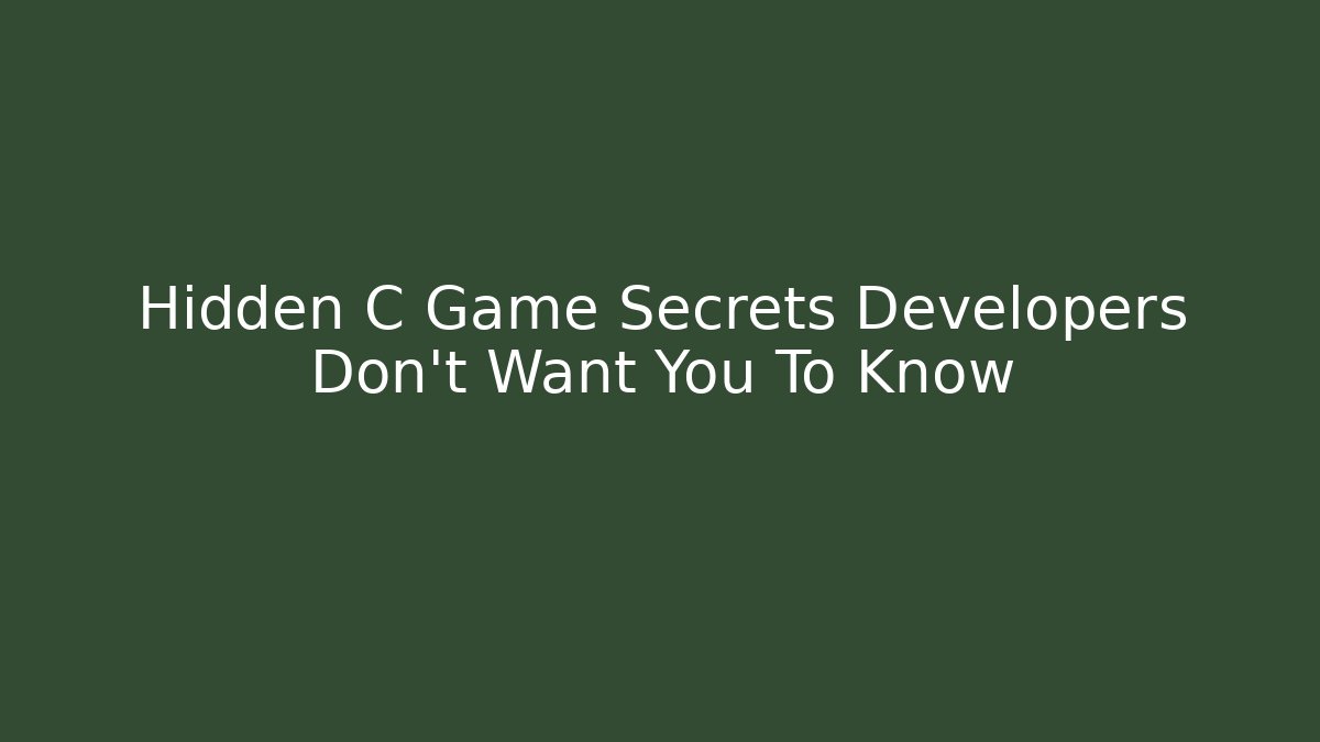 Hidden C Game Secrets Developers Don't Want You To Know