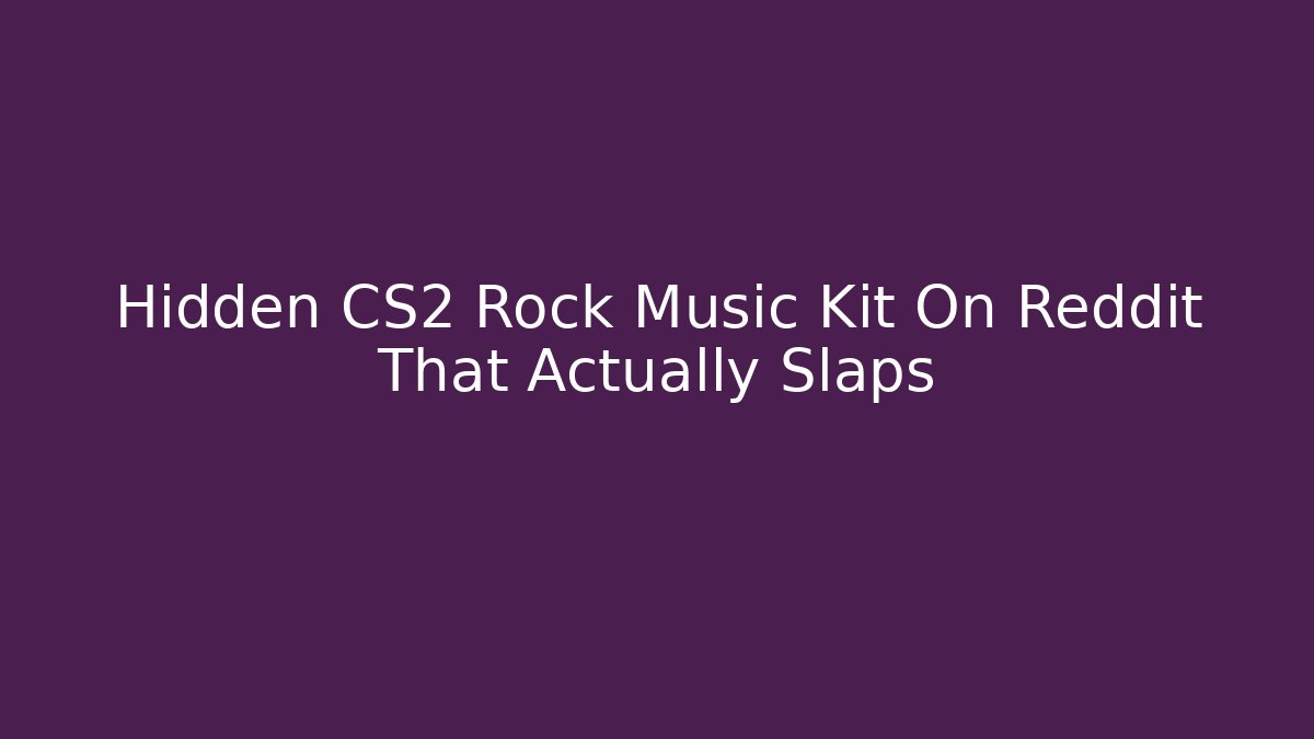 Hidden CS2 Rock Music Kit On Reddit That Actually Slaps - Critter Realm