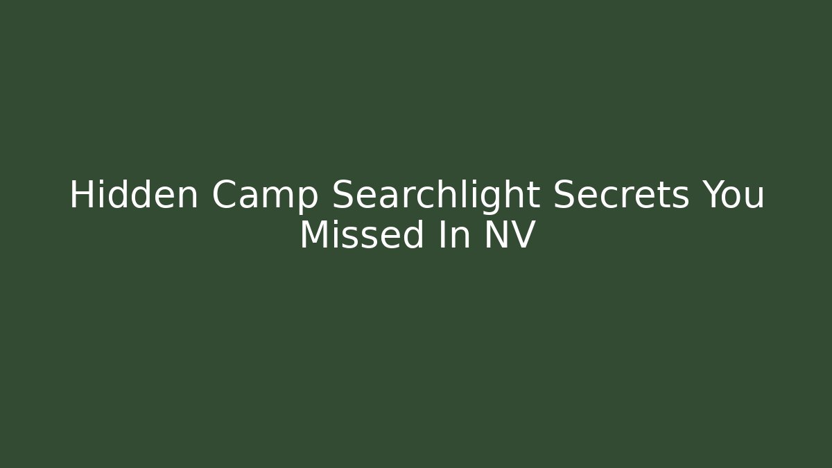 Hidden Camp Searchlight Secrets You Missed In NV