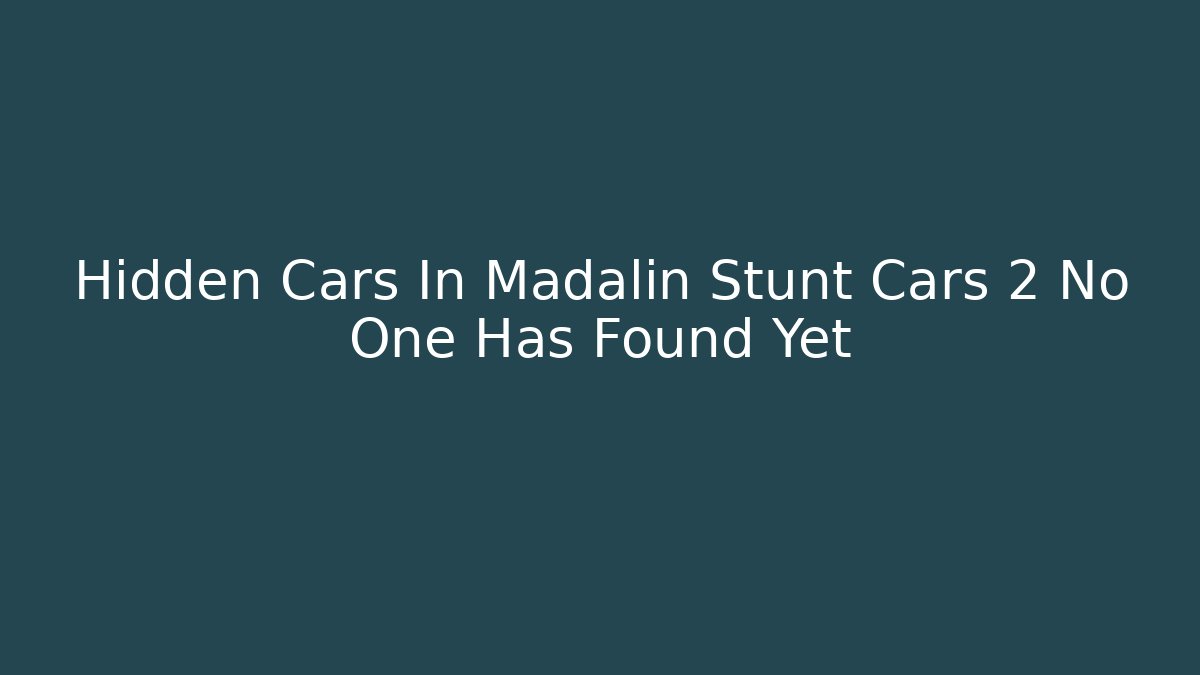 Hidden Cars In Madalin Stunt Cars 2 No One Has Found Yet