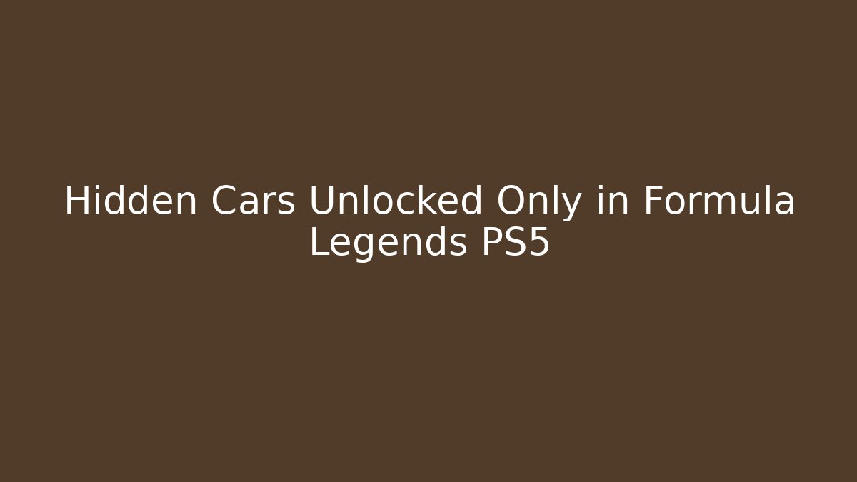 Hidden Cars Unlocked Only in Formula Legends PS5
