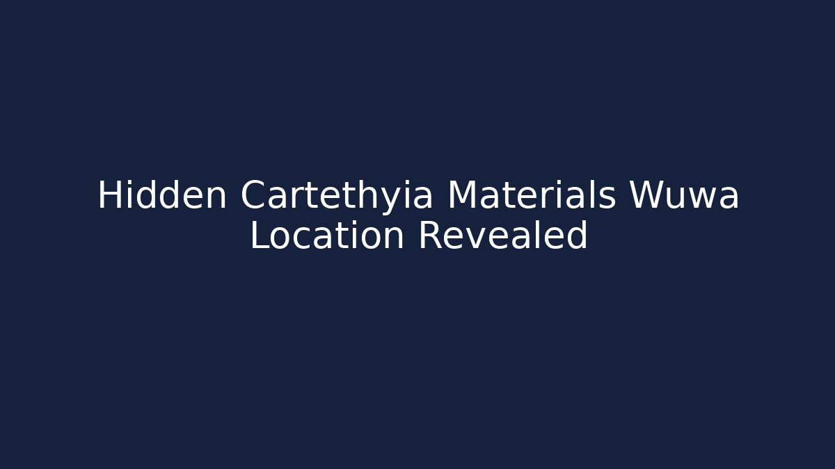Hidden Cartethyia Materials Wuwa Location Revealed