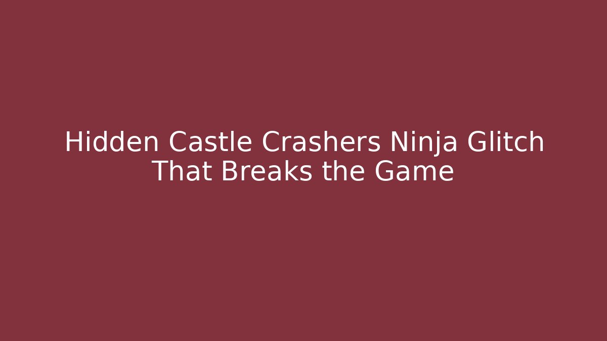 Hidden Castle Crashers Ninja Glitch That Breaks the Game - Critter Realm