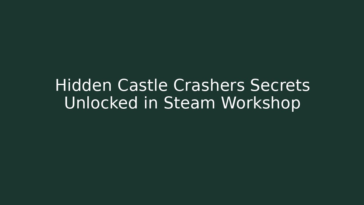 Hidden Castle Crashers Secrets Unlocked in Steam Workshop