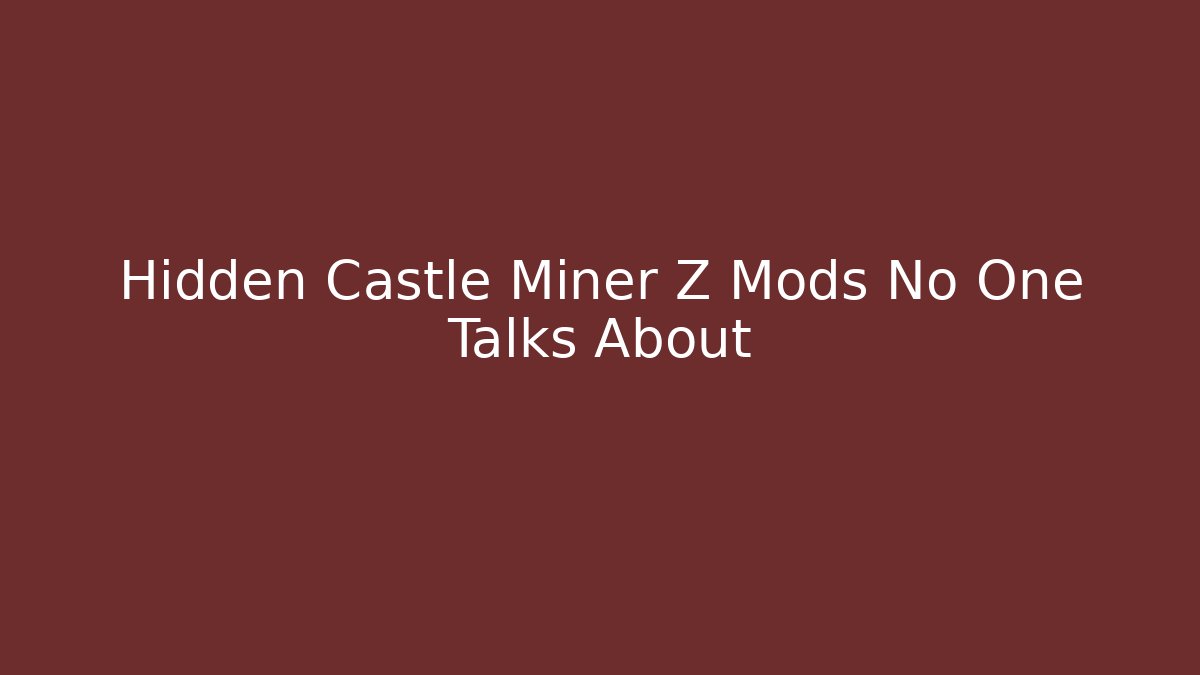 Hidden Castle Miner Z Mods No One Talks About