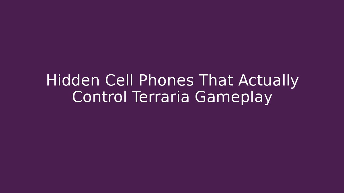 Hidden Cell Phones That Actually Control Terraria Gameplay