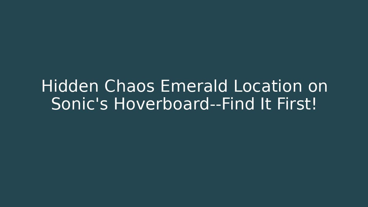 Hidden Chaos Emerald Location on Sonic's Hoverboard—Find It First! - Critter Realm