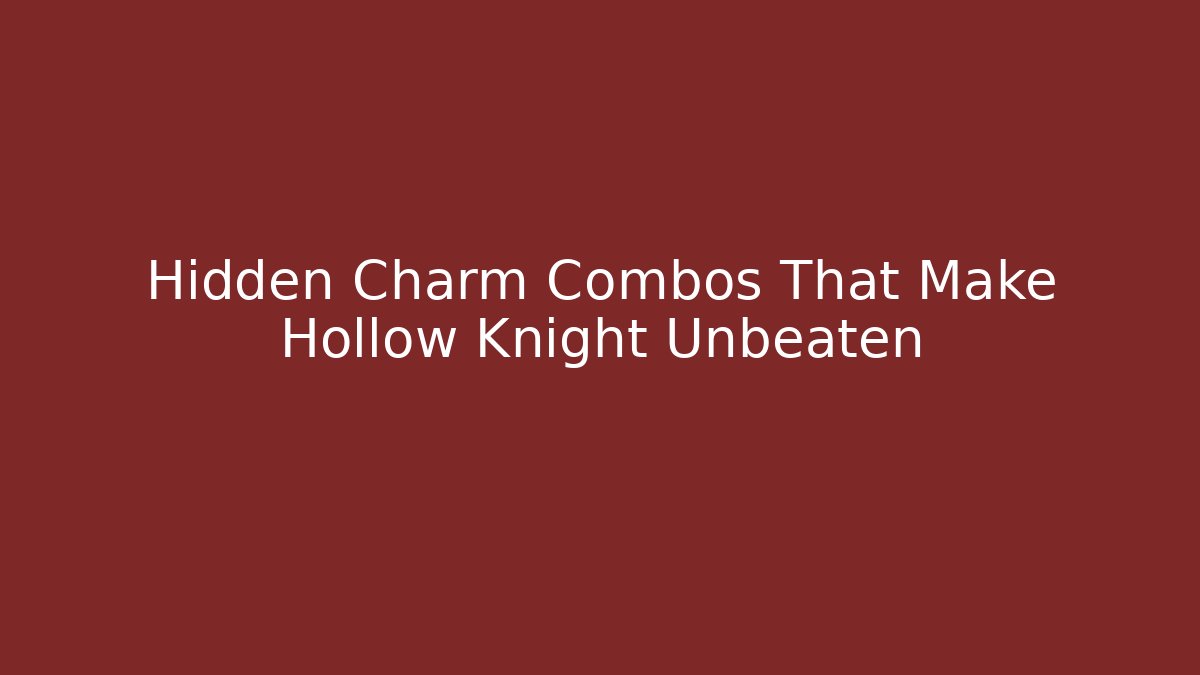 Hidden Charm Combos That Make Hollow Knight Unbeaten
