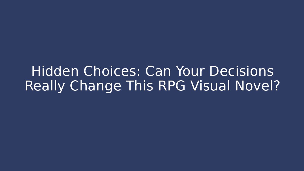 Hidden Choices: Can Your Decisions Really Change This RPG Visual Novel?