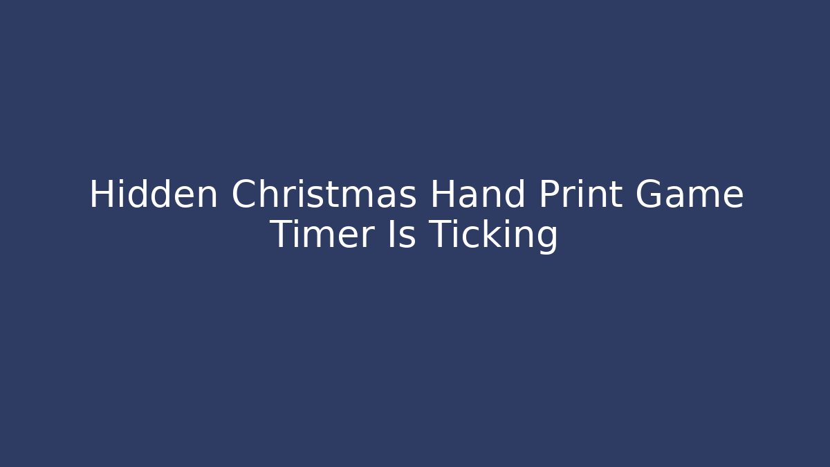 Hidden Christmas Hand Print Game Timer Is Ticking