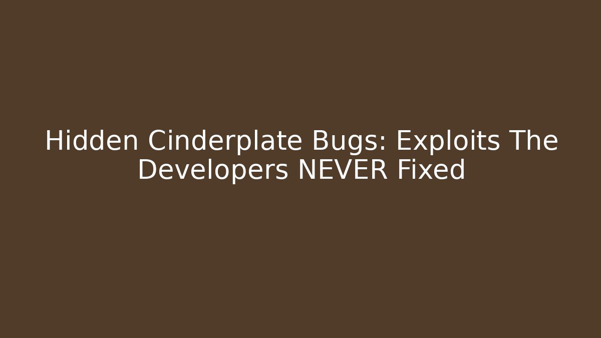Hidden Cinderplate Bugs: Exploits The Developers NEVER Fixed - Critter Realm