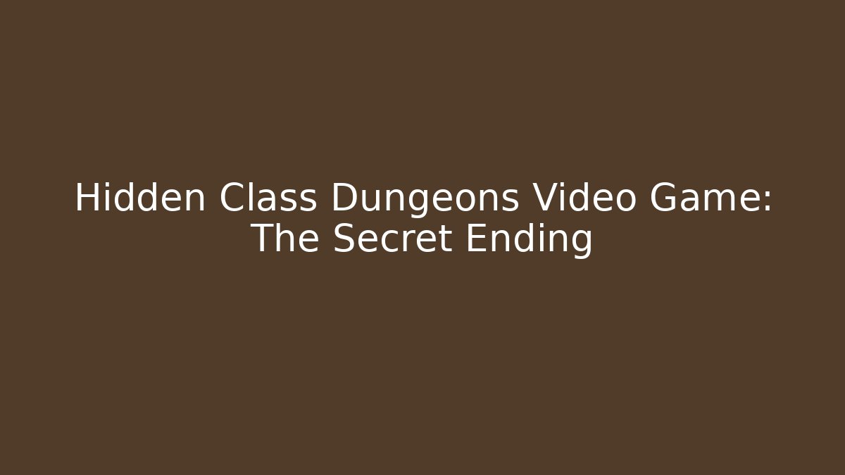 Hidden Class Dungeons Video Game: The Secret Ending - Critter Realm