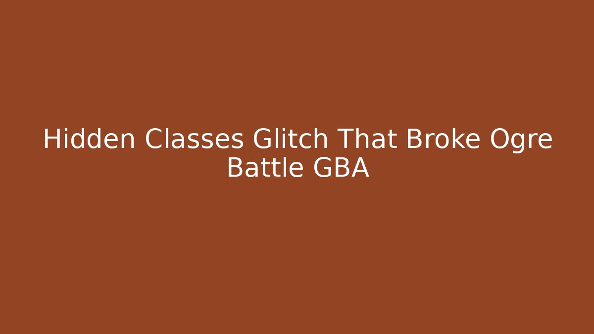 Hidden Classes Glitch That Broke Ogre Battle GBA