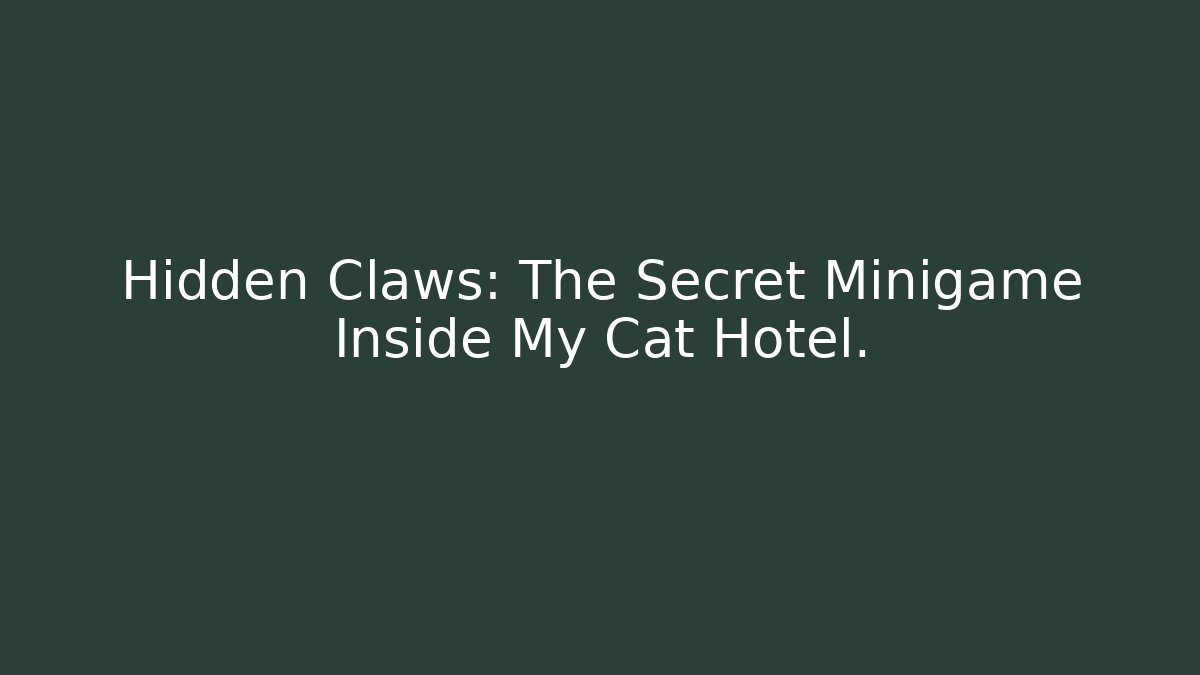 Hidden Claws: The Secret Minigame Inside My Cat Hotel.