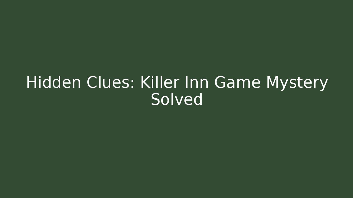 Hidden Clues: Killer Inn Game Mystery Solved