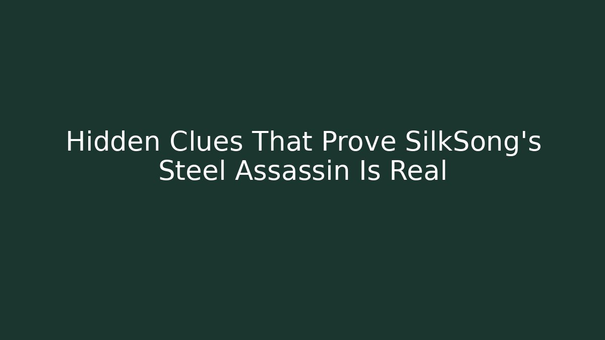 Hidden Clues That Prove SilkSong’s Steel Assassin Is Real