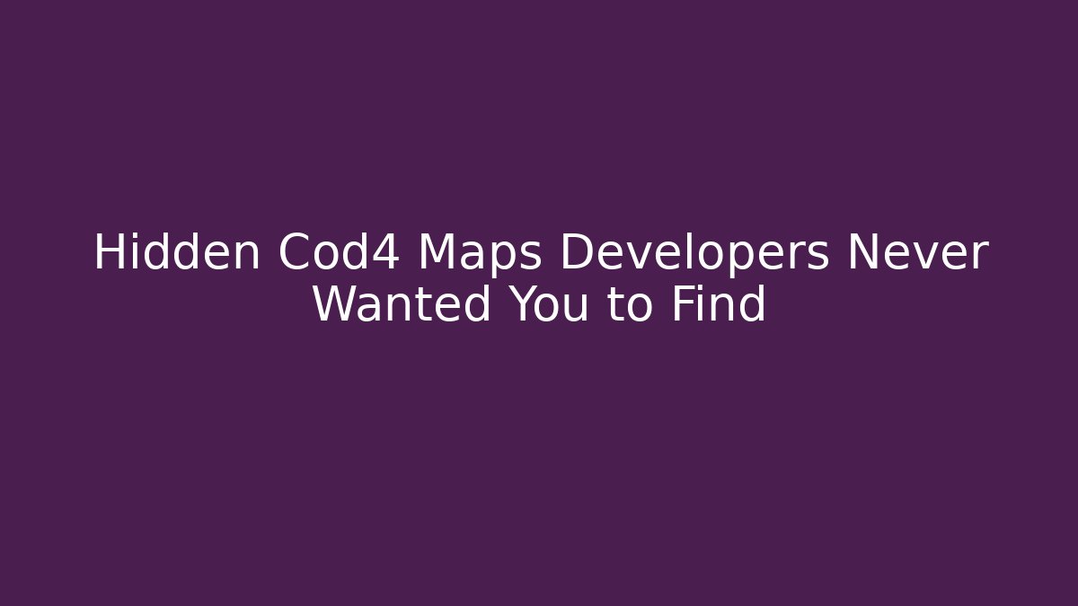 Hidden Cod4 Maps Developers Never Wanted You to Find - Critter Realm