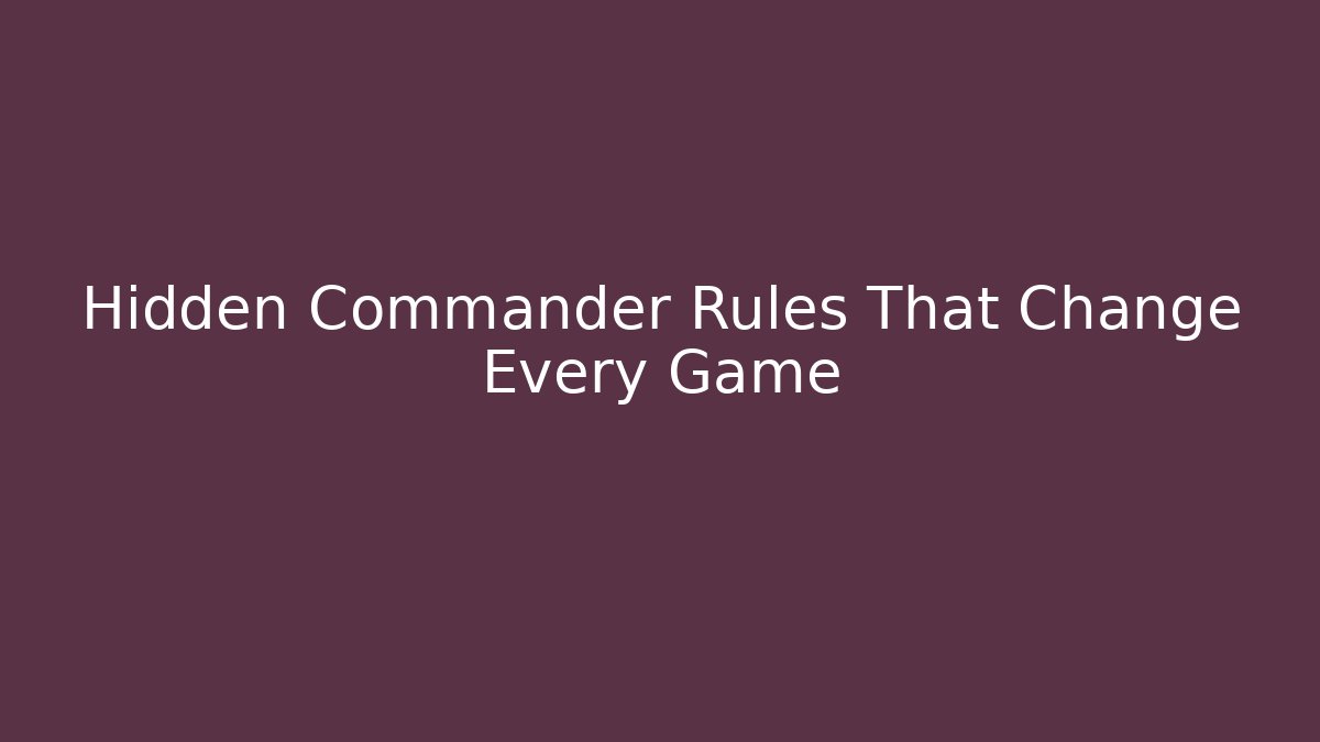 Hidden Commander Rules That Change Every Game - Critter Realm