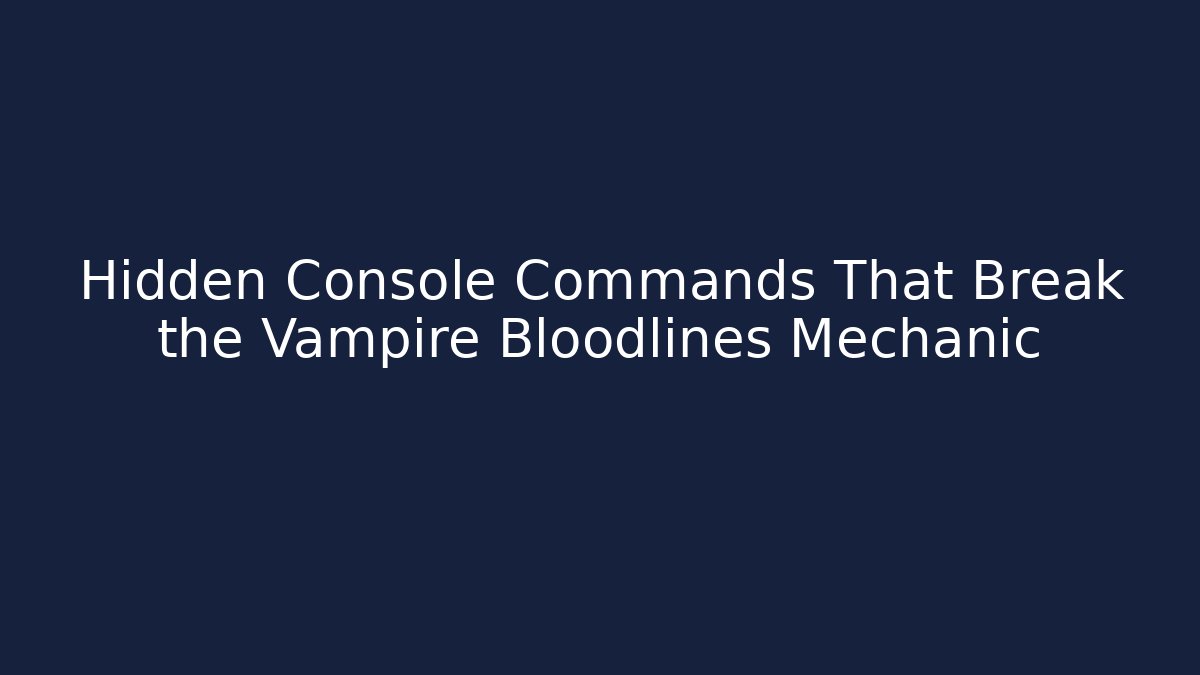 Hidden Console Commands That Break the Vampire Bloodlines Mechanic