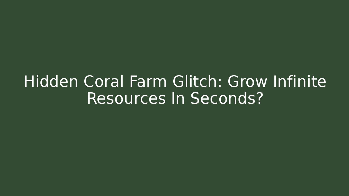 Hidden Coral Farm Glitch: Grow Infinite Resources In Seconds?