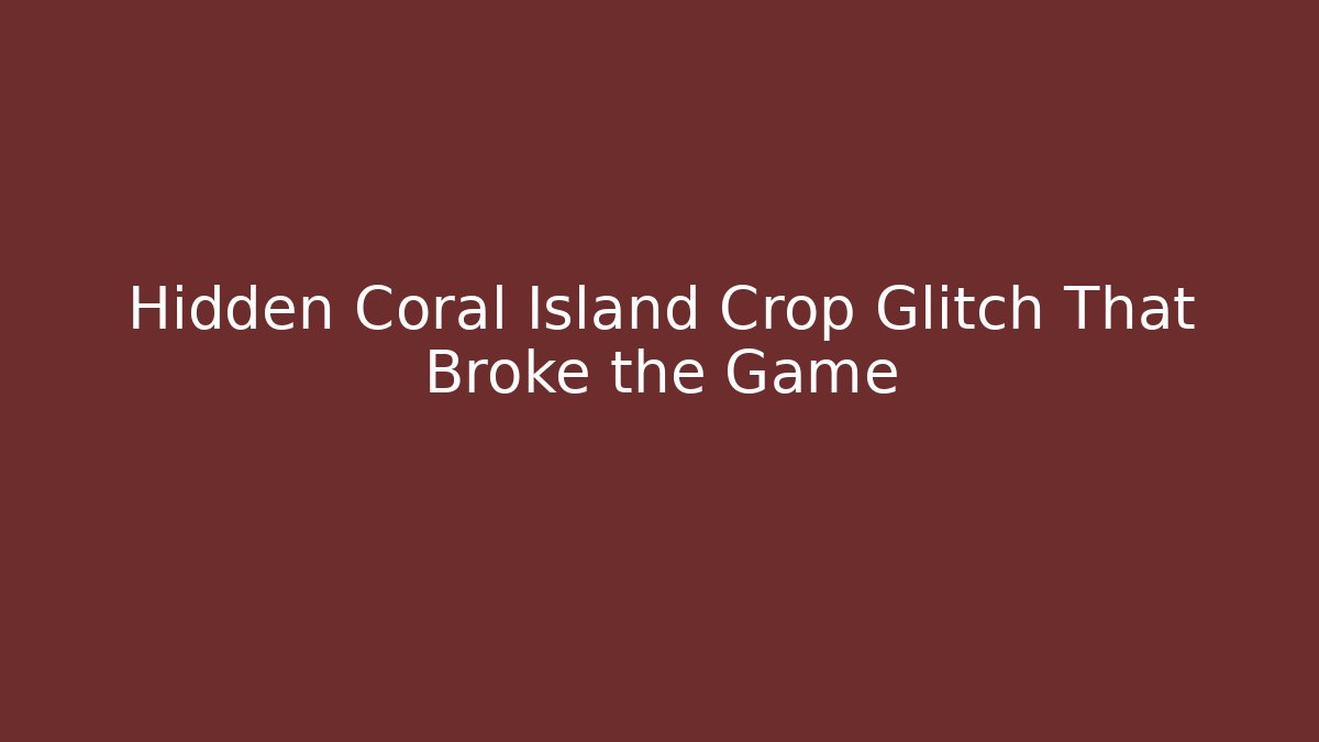 Hidden Coral Island Crop Glitch That Broke the Game
