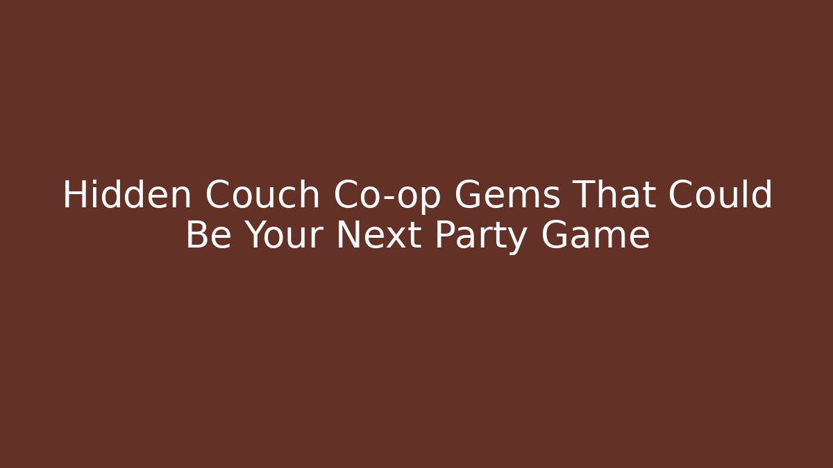 Hidden Couch Co-op Gems That Could Be Your Next Party Game