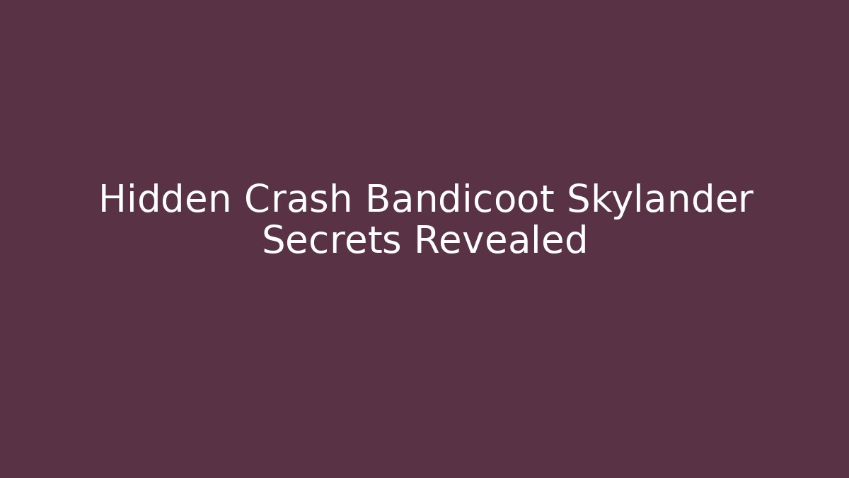 Hidden Crash Bandicoot Skylander Secrets Revealed - Critter Realm