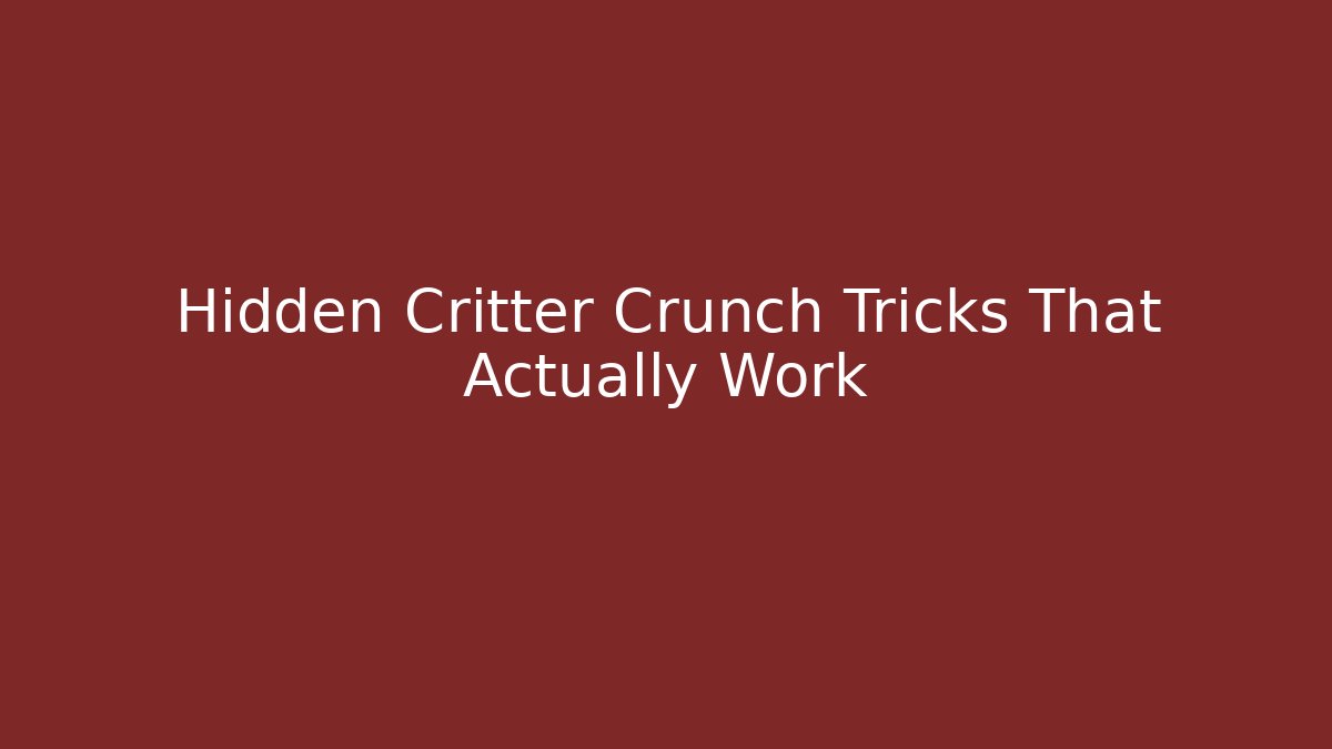 Hidden Critter Crunch Tricks That Actually Work