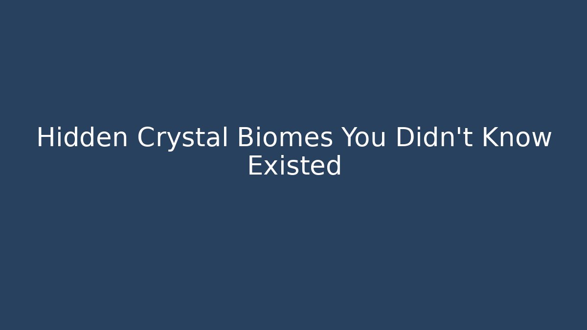 Hidden Crystal Biomes You Didn't Know Existed