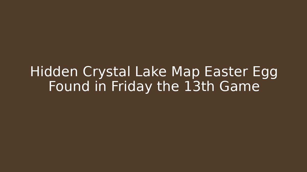 Hidden Crystal Lake Map Easter Egg Found in Friday the 13th Game - Critter Realm