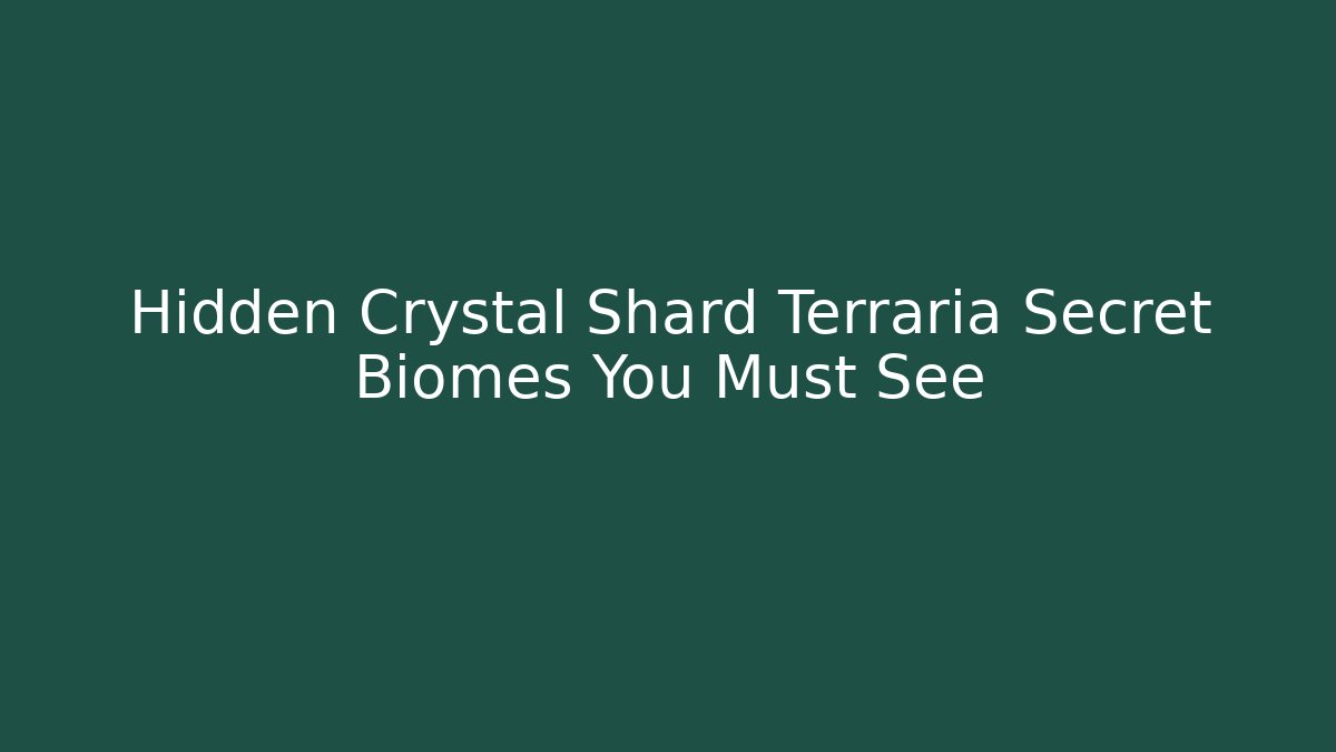 Hidden Crystal Shard Terraria Secret Biomes You Must See