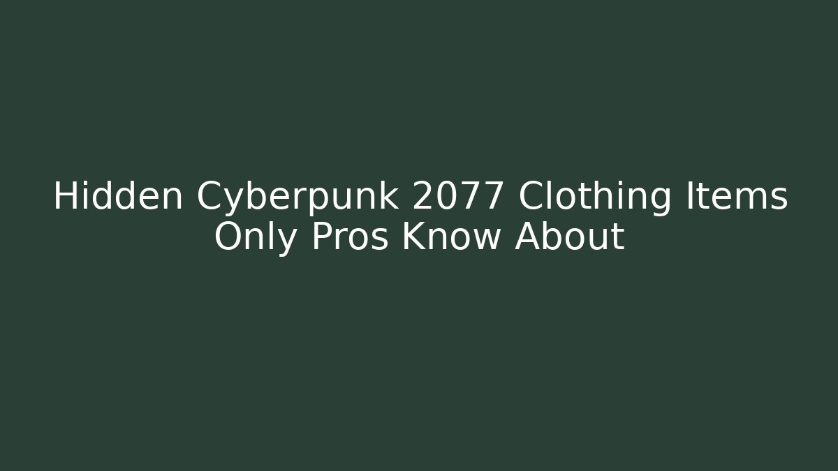 Hidden Cyberpunk 2077 Clothing Items Only Pros Know About - Critter Realm