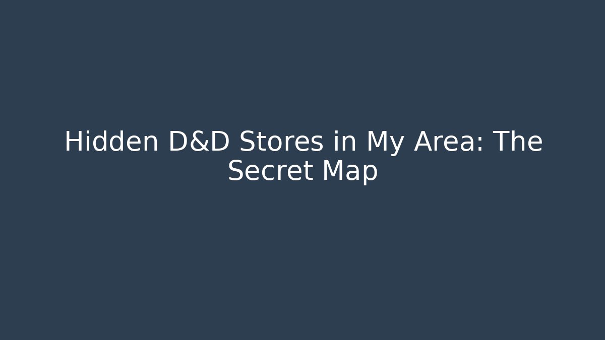 Hidden D&D Stores in My Area: The Secret Map