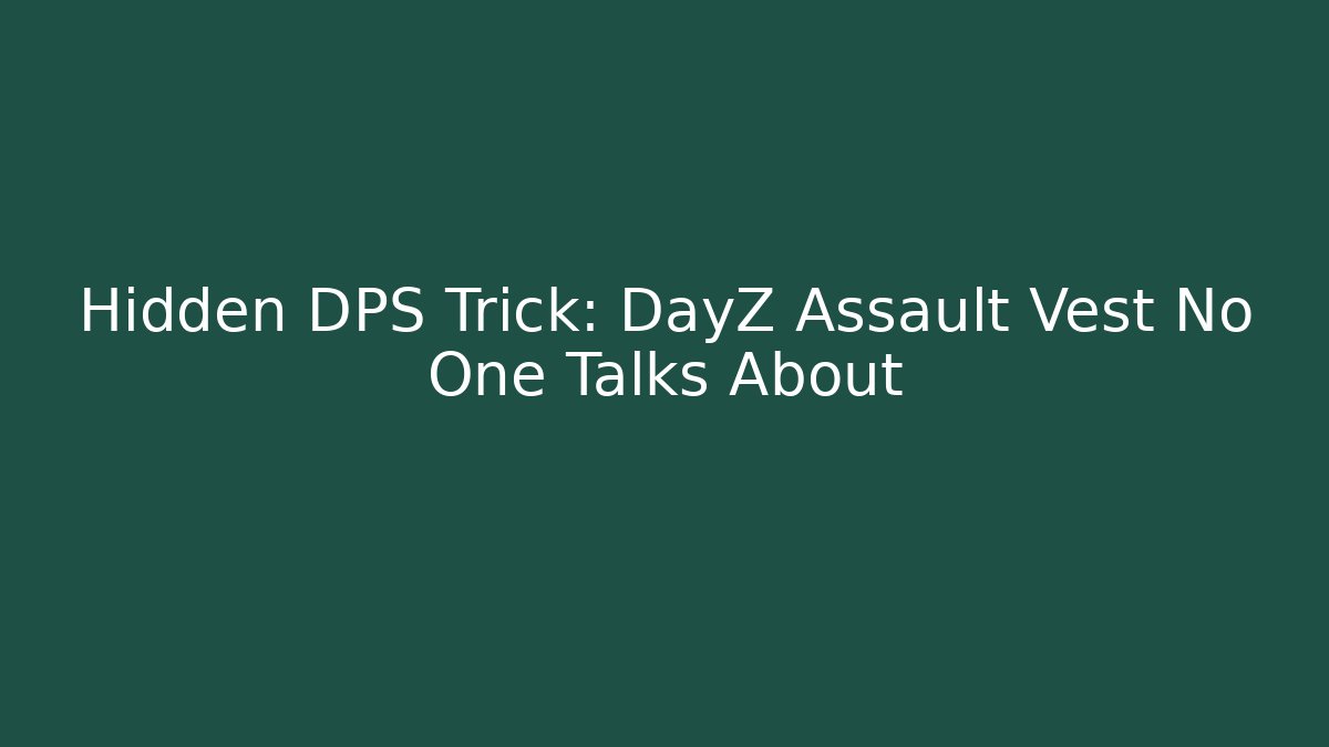 Hidden DPS Trick: DayZ Assault Vest No One Talks About