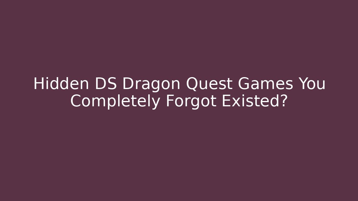 Hidden DS Dragon Quest Games You Completely Forgot Existed? - Critter Realm