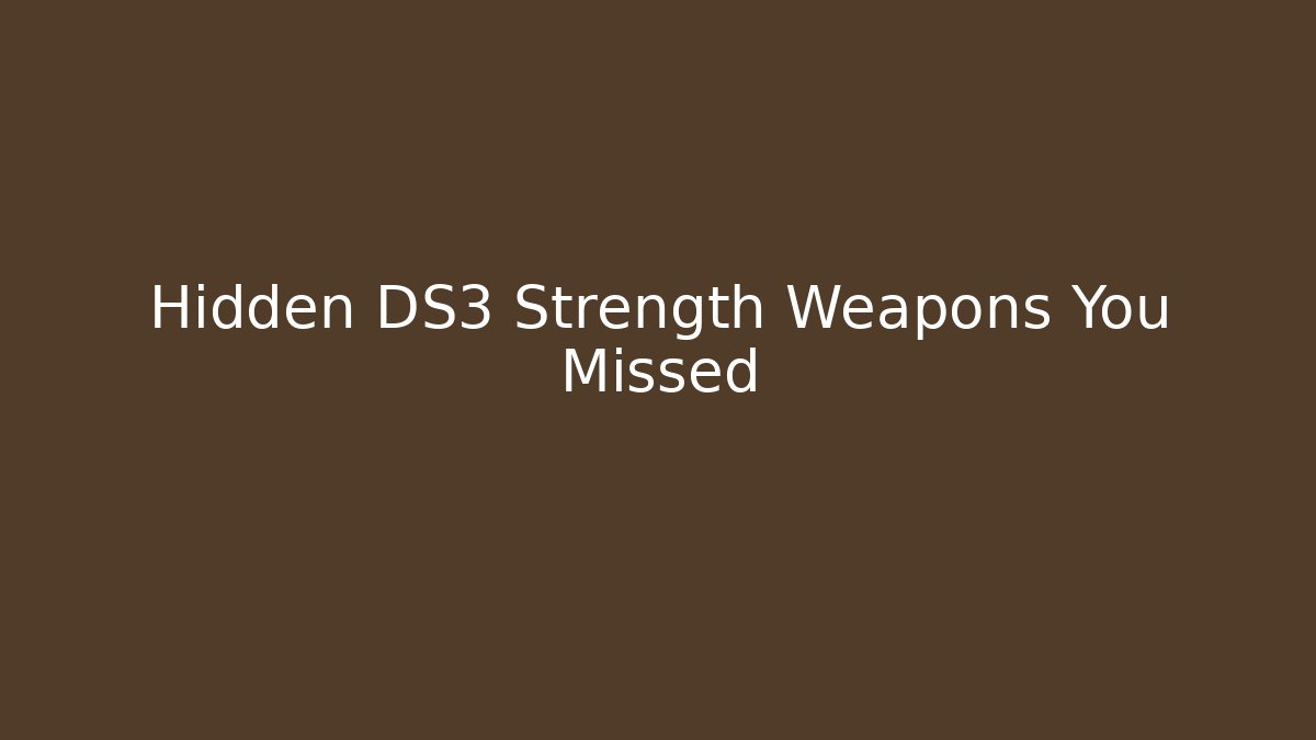 Hidden DS3 Strength Weapons You Missed - Critter Realm