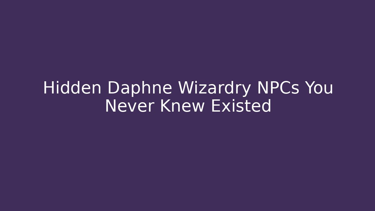 Hidden Daphne Wizardry NPCs You Never Knew Existed