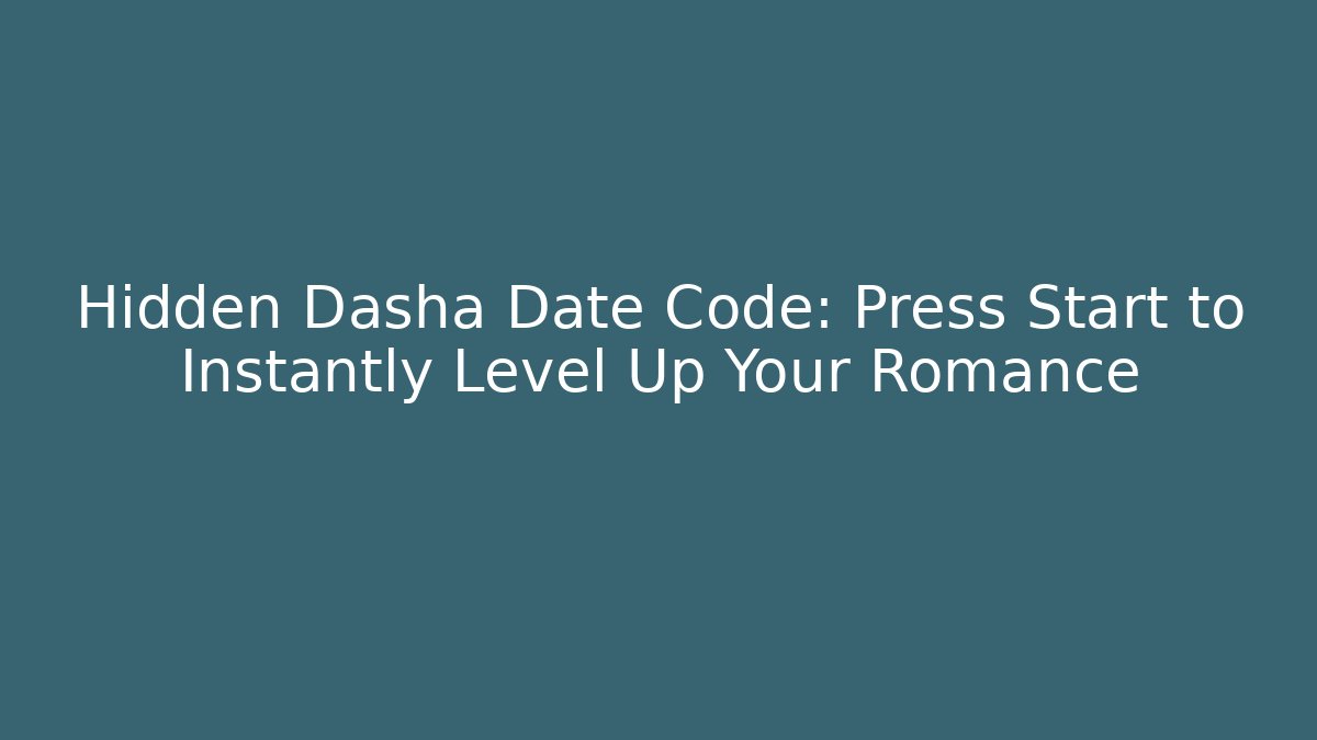 Hidden Dasha Date Code: Press Start to Instantly Level Up Your Romance - Critter Realm