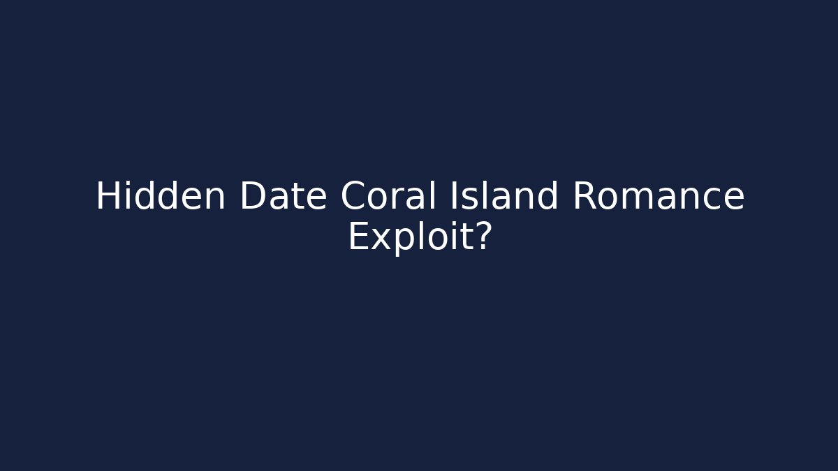 Hidden Date Coral Island Romance Exploit?