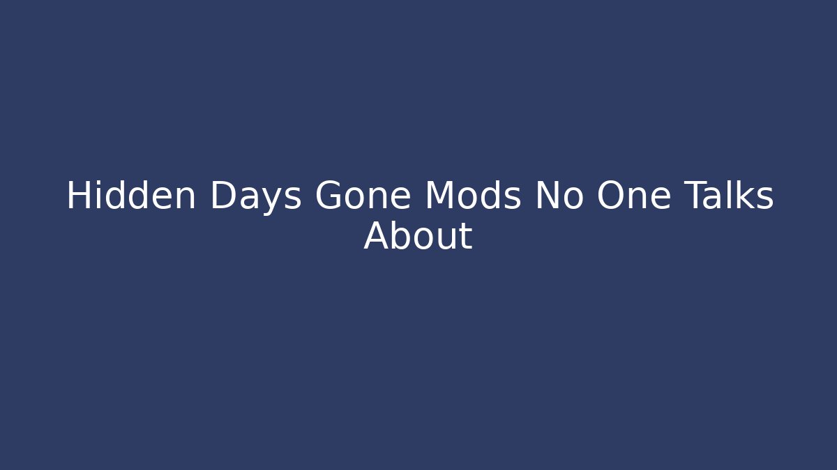 Hidden Days Gone Mods No One Talks About - Critter Realm