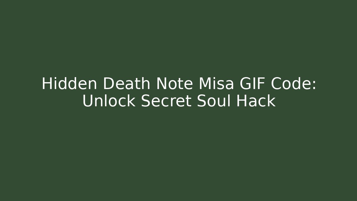 Hidden Death Note Misa GIF Code: Unlock Secret Soul Hack