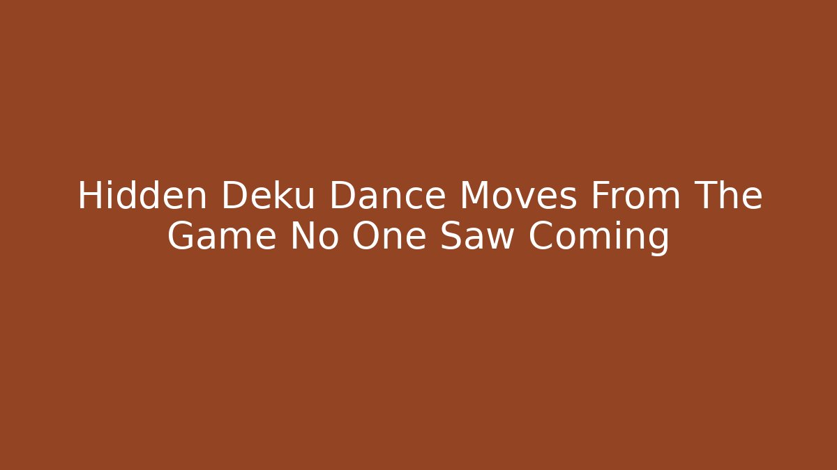 Hidden Deku Dance Moves From The Game No One Saw Coming
