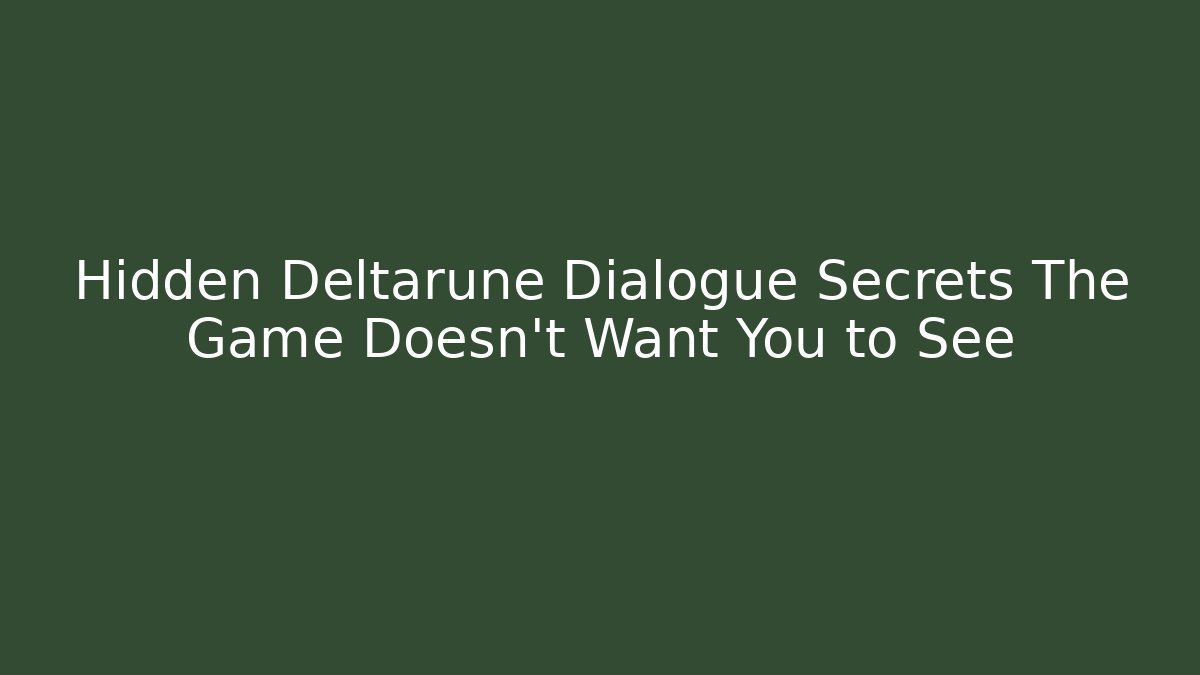 Hidden Deltarune Dialogue Secrets The Game Doesn't Want You to See