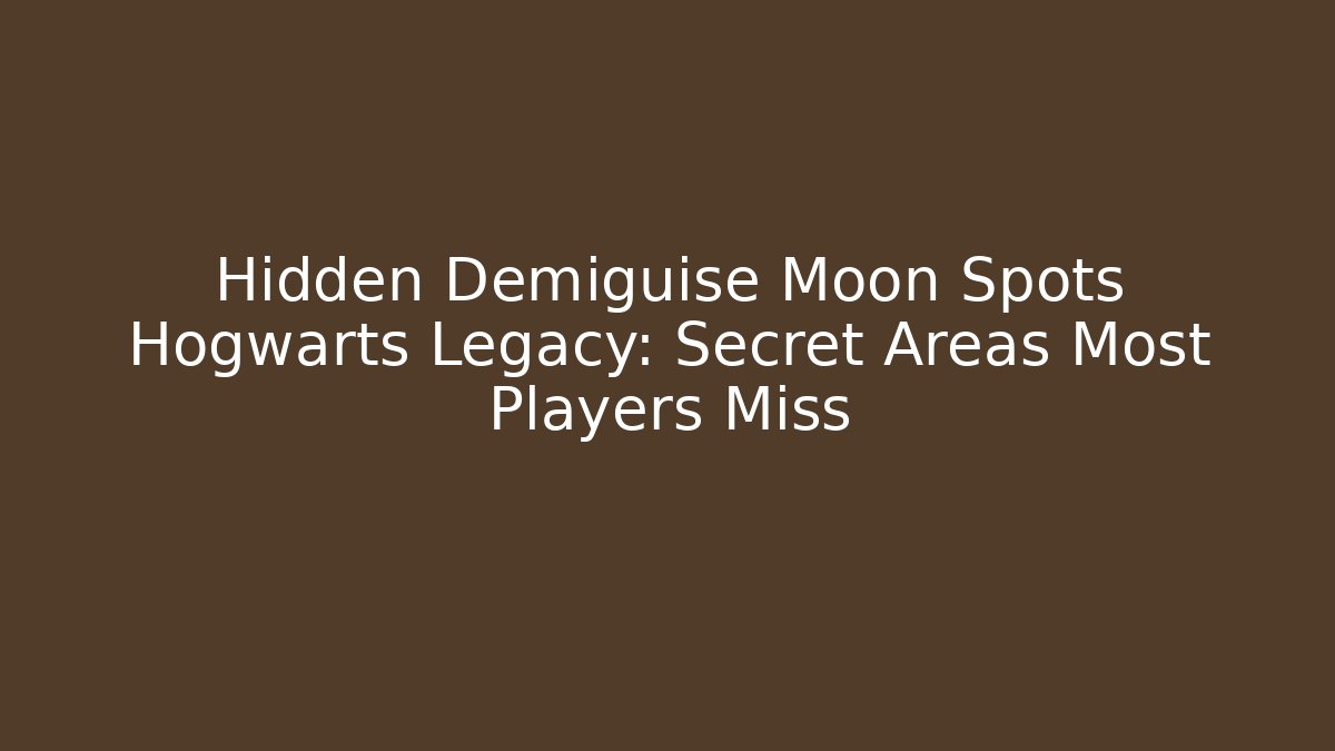Hidden Demiguise Moon Spots Hogwarts Legacy: Secret Areas Most Players Miss